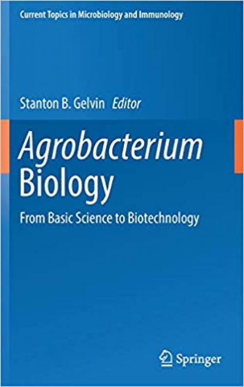 Agrobacterium Biology: From Basic Science to Biotechnology (Current Topics in Microbiology and Immunology) - 3030032566