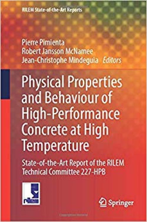 Physical Properties and Behaviour of High-Performance Concrete at High Temperature: State-of-the-Art Report of the RILEM Technical Committee 227-HPB (RILEM State-of-the-Art Reports) - 3030070360