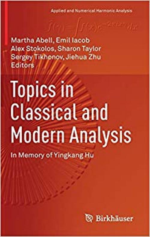 Topics in Classical and Modern Analysis: In Memory of Yingkang Hu (Applied and Numerical Harmonic Analysis) - 303012276X