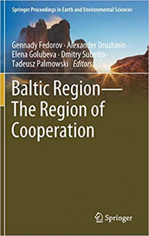 Baltic Region―The Region of Cooperation (Springer Proceedings in Earth and Environmental Sciences) - 3030145182