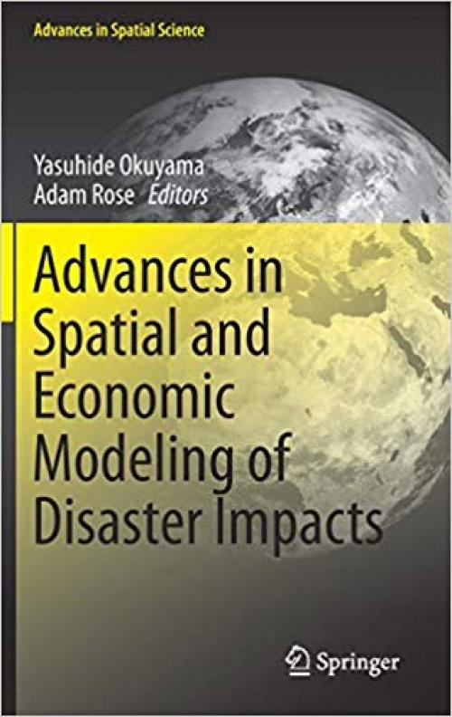 Advances in Spatial and Economic Modeling of Disaster Impacts (Advances in Spatial Science) - 3030162362