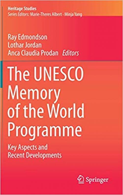 The UNESCO Memory of the World Programme: Key Aspects and Recent Developments (Heritage Studies) - 3030184404