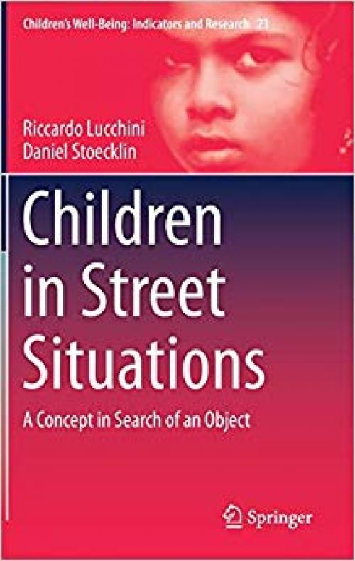 Children in Street Situations: A Concept in Search of an Object (Children’s Well-Being: Indicators and Research) - 3030190390