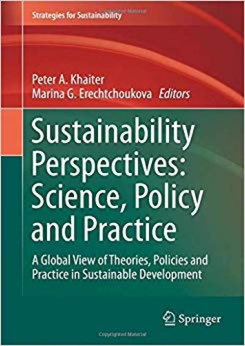Sustainability Perspectives: Science, Policy and Practice: A Global View of Theories, Policies and Practice in Sustainable Development (Strategies for Sustainability) - 303019549X