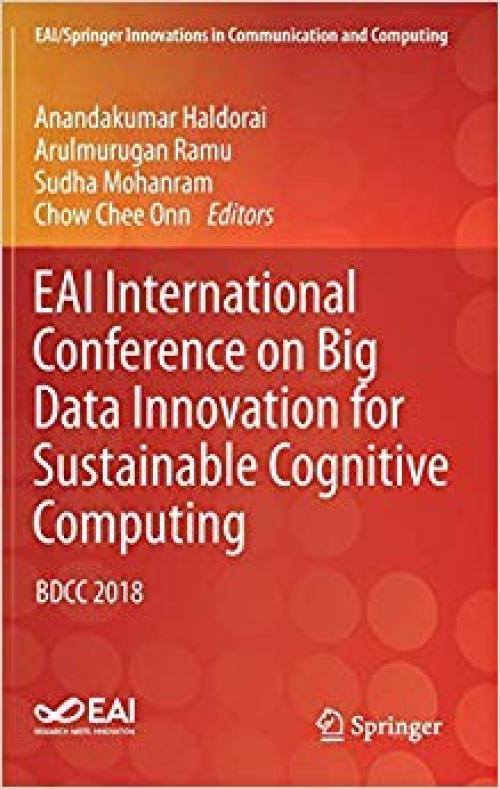 EAI International Conference on Big Data Innovation for Sustainable Cognitive Computing: BDCC 2018 (EAI/Springer Innovations in Communication and Computing) - 3030195619