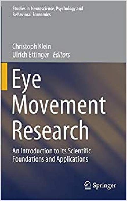 Eye Movement Research: An Introduction to its Scientific Foundations and Applications (Studies in Neuroscience, Psychology and Behavioral Economics) - 3030200833