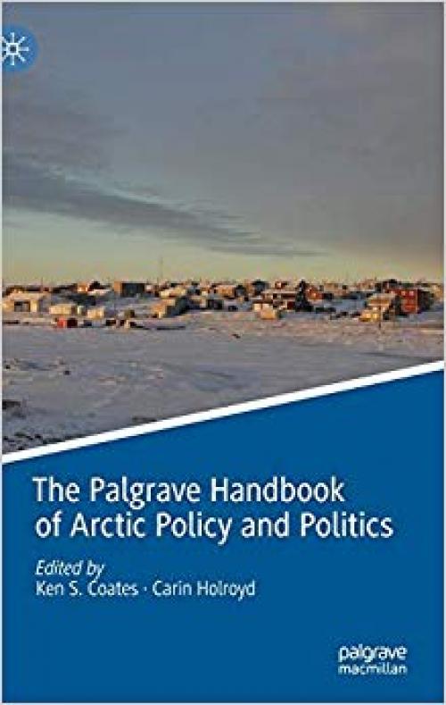 The Palgrave Handbook of Arctic Policy and Politics - 3030205568