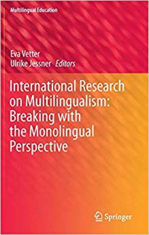 International Research on Multilingualism: Breaking with the Monolingual Perspective (Multilingual Education) - 303021379X