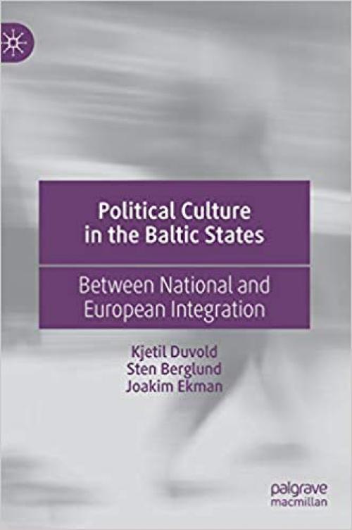 Political Culture in the Baltic States: Between National and European Integration - 3030218430