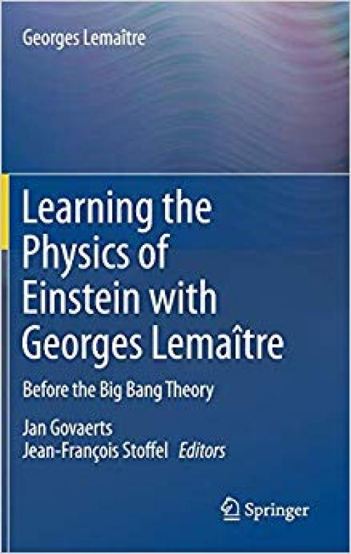 Learning the Physics of Einstein with Georges Lemaître: Before the Big Bang Theory - 303022029X