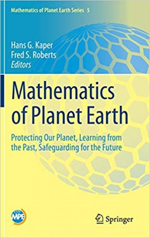 Mathematics of Planet Earth: Protecting Our Planet, Learning from the Past, Safeguarding for the Future - 3030220435