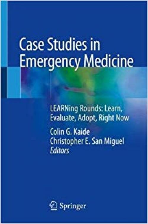 Case Studies in Emergency Medicine: LEARNing Rounds: Learn, Evaluate, Adopt, Right Now - 3030224449