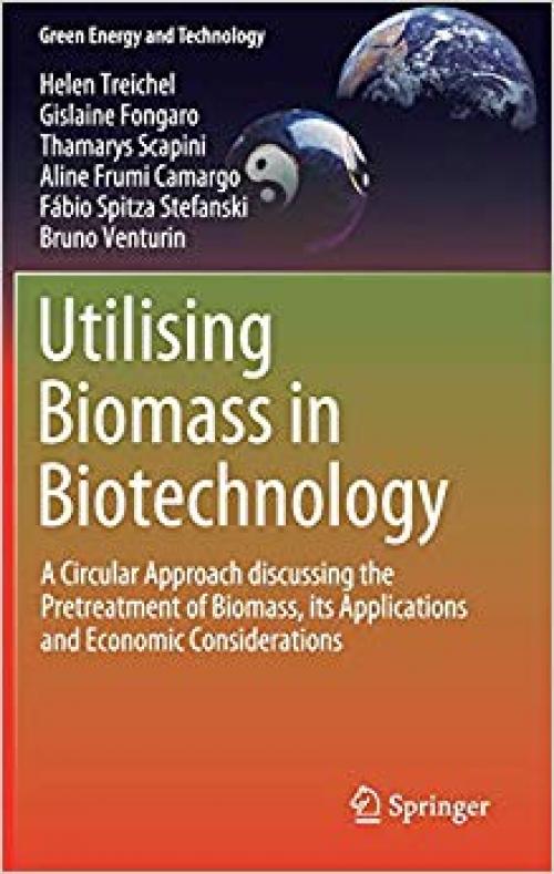 Utilising Biomass in Biotechnology: A Circular Approach discussing the Pretreatment of Biomass, its Applications and Economic Considerations (Green Energy and Technology) - 3030228525