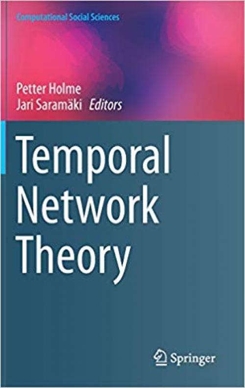 Temporal Network Theory (Computational Social Sciences) - 3030234940