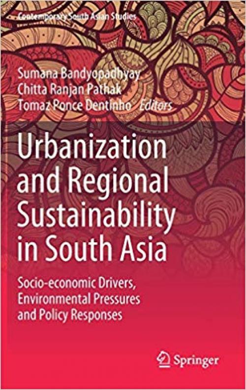 Urbanization and Regional Sustainability in South Asia: Socio-economic Drivers, Environmental Pressures and Policy Responses (Contemporary South Asian Studies) - 3030237958