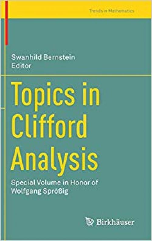 Topics in Clifford Analysis: Special Volume in Honor of Wolfgang Sprößig (Trends in Mathematics) - 3030238539