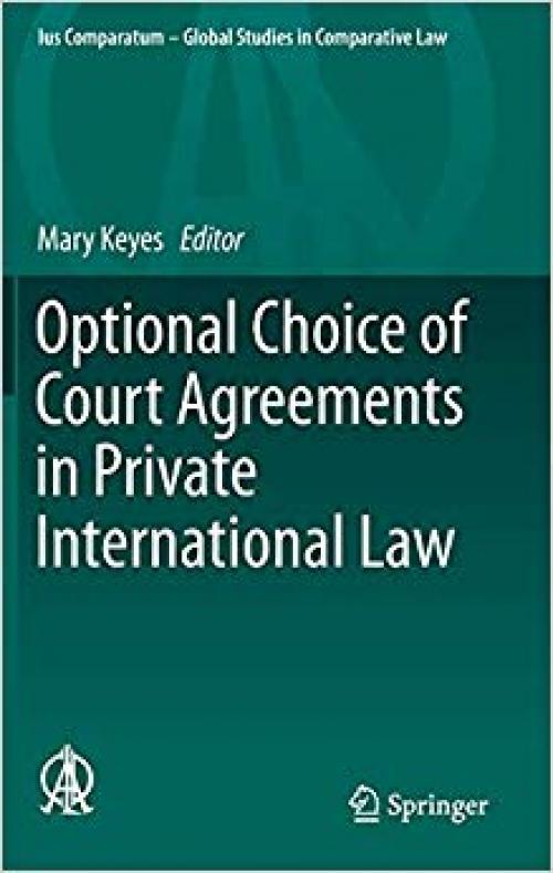 Optional Choice of Court Agreements in Private International Law (Ius Comparatum - Global Studies in Comparative Law) - 3030239136