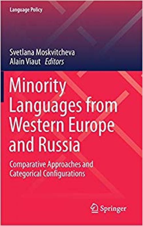 Minority Languages from Western Europe and Russia: Comparative Approaches and Categorical Configurations (Language Policy) - 3030243397