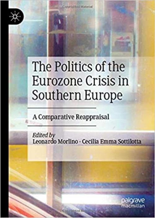 The Politics of the Eurozone Crisis in Southern Europe: A Comparative Reappraisal - 3030244709