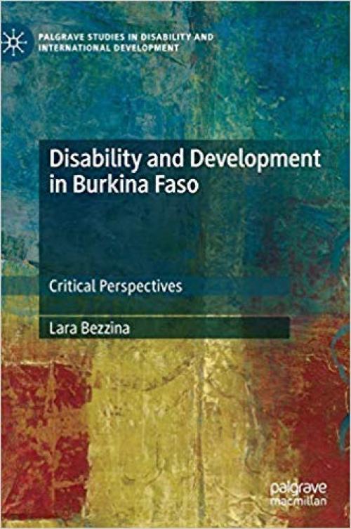 Disability and Development in Burkina Faso: Critical Perspectives (Palgrave Studies in Disability and International Development) - 3030246779