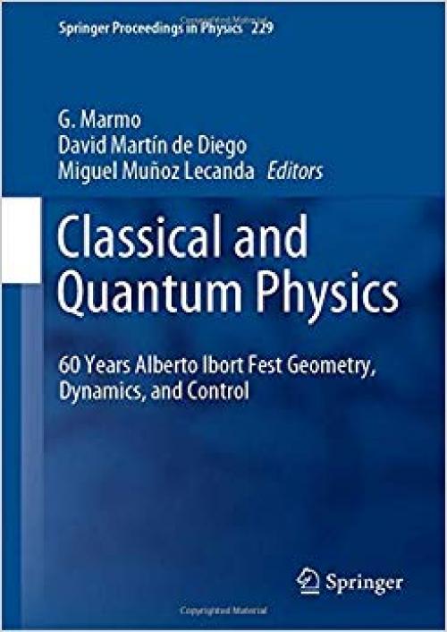 Classical and Quantum Physics: 60 Years Alberto Ibort Fest Geometry, Dynamics, and Control (Springer Proceedings in Physics) - 3030247473