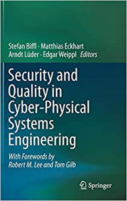 Security and Quality in Cyber-Physical Systems Engineering: With Forewords by Robert M. Lee and Tom Gilb - 3030253112