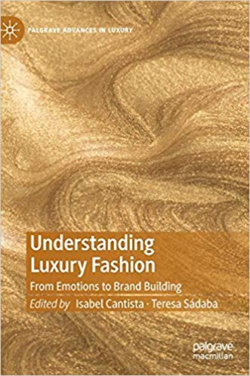 Understanding Luxury Fashion: From Emotions to Brand Building (Palgrave Advances in Luxury) - 3030256537