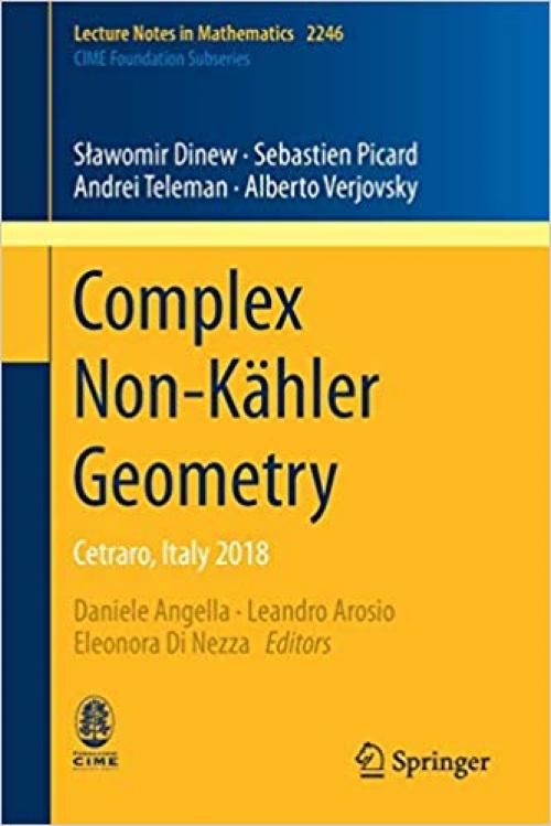 Complex Non-Kähler Geometry: Cetraro, Italy 2018 (Lecture Notes in Mathematics) - 3030258823