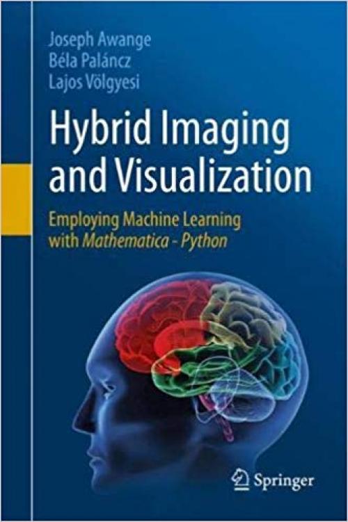 Hybrid Imaging and Visualization: Employing Machine Learning with Mathematica - Python - 3030261522