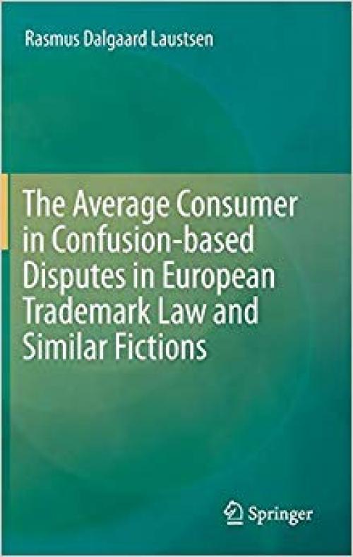 The Average Consumer in Confusion-based Disputes in European Trademark Law and Similar Fictions - 3030263495