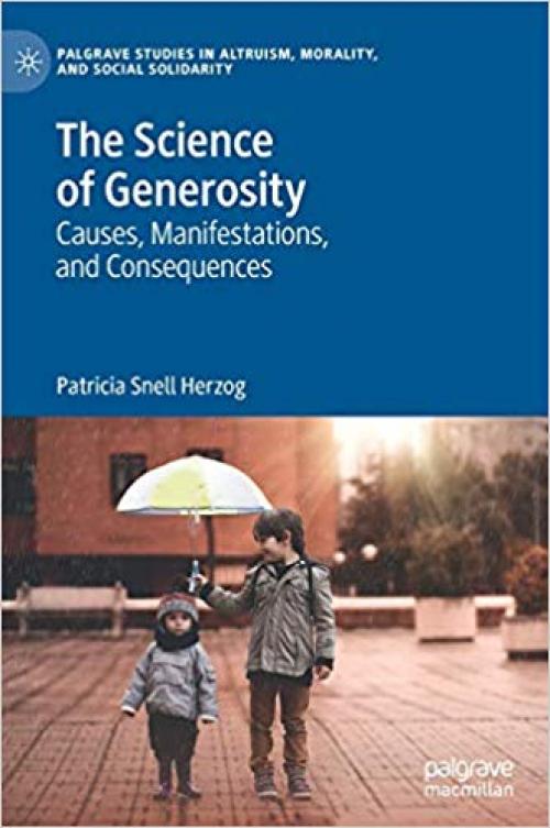 The Science of Generosity: Causes, Manifestations, and Consequences (Palgrave Studies in Altruism, Morality, and Social Solidarity) - 3030264998