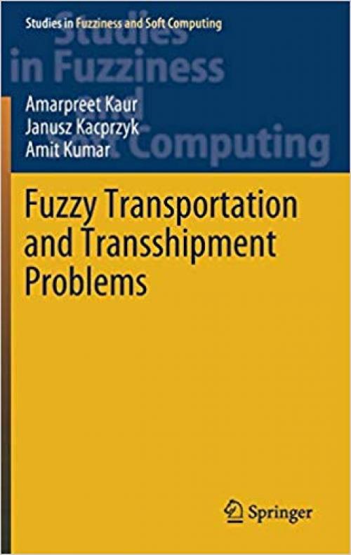 Fuzzy Transportation and Transshipment Problems (Studies in Fuzziness and Soft Computing) - 3030266753