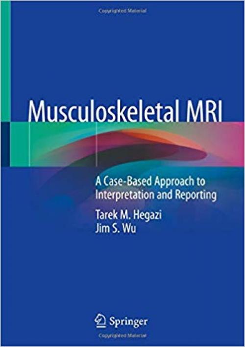 Musculoskeletal MRI: A Case-Based Approach to Interpretation and Reporting - 3030267768