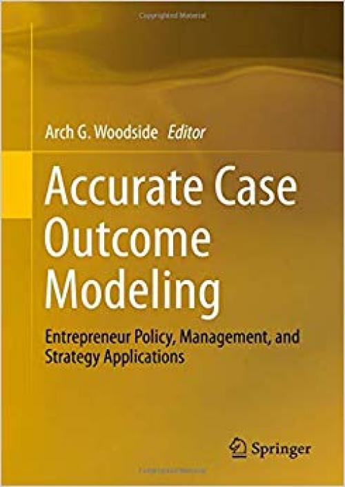 Accurate Case Outcome Modeling: Entrepreneur Policy, Management, and Strategy Applications - 3030268179