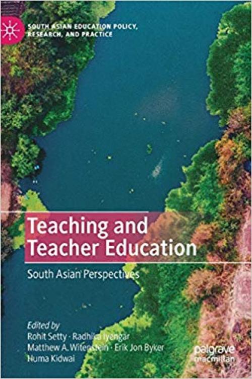 Teaching and Teacher Education: South Asian Perspectives (South Asian Education Policy, Research, and Practice) - 3030268780