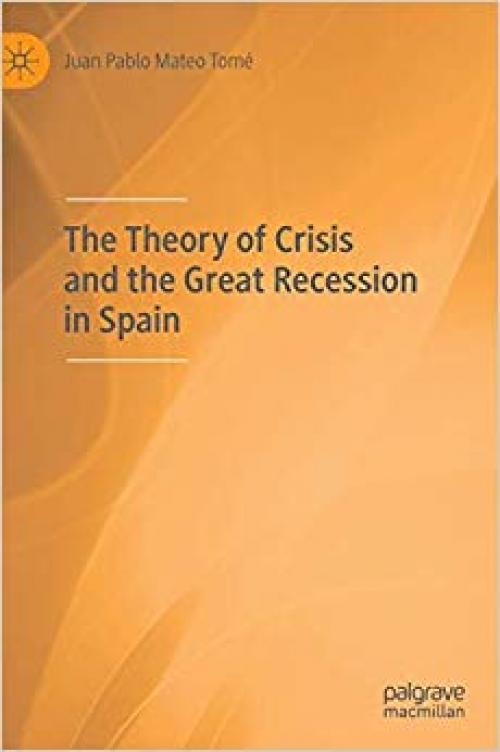 The Theory of Crisis and the Great Recession in Spain - 3030270831