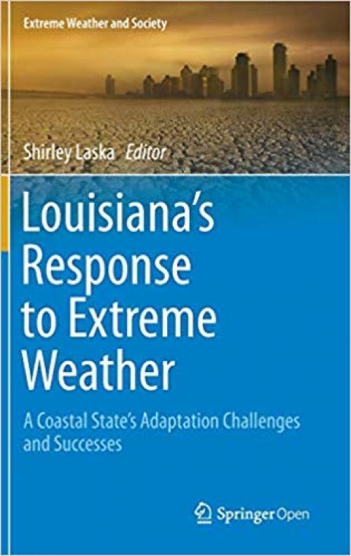 Louisiana's Response to Extreme Weather: A Coastal State's Adaptation Challenges and Successes (Extreme Weather and Society) - 3030272044