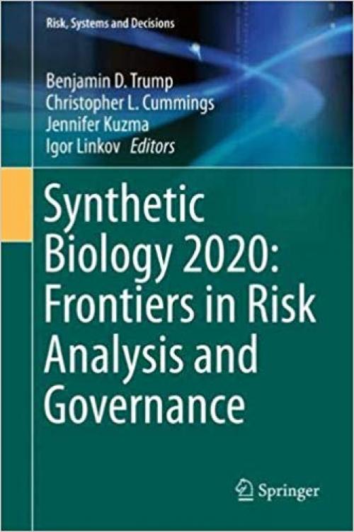 Synthetic Biology 2020: Frontiers in Risk Analysis and Governance (Risk, Systems and Decisions) - 303027263X