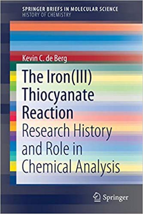 The Iron(III) Thiocyanate Reaction: Research History and Role in Chemical Analysis (SpringerBriefs in Molecular Science) - 3030273156
