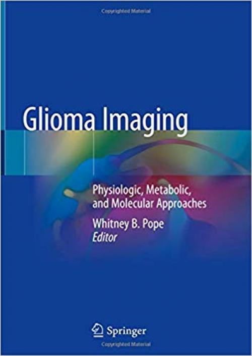 Glioma Imaging: Physiologic, Metabolic, and Molecular Approaches - 303027358X