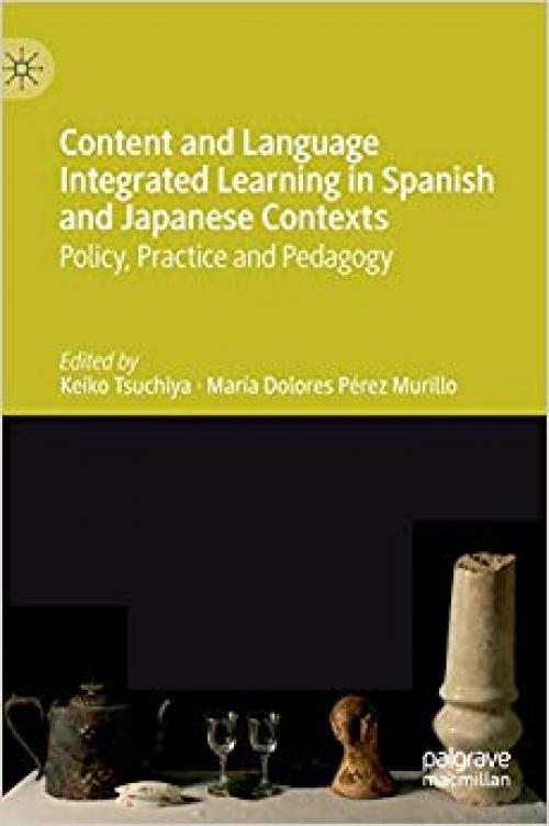 Content and Language Integrated Learning in Spanish and Japanese Contexts: Policy, Practice and Pedagogy - 303027442X