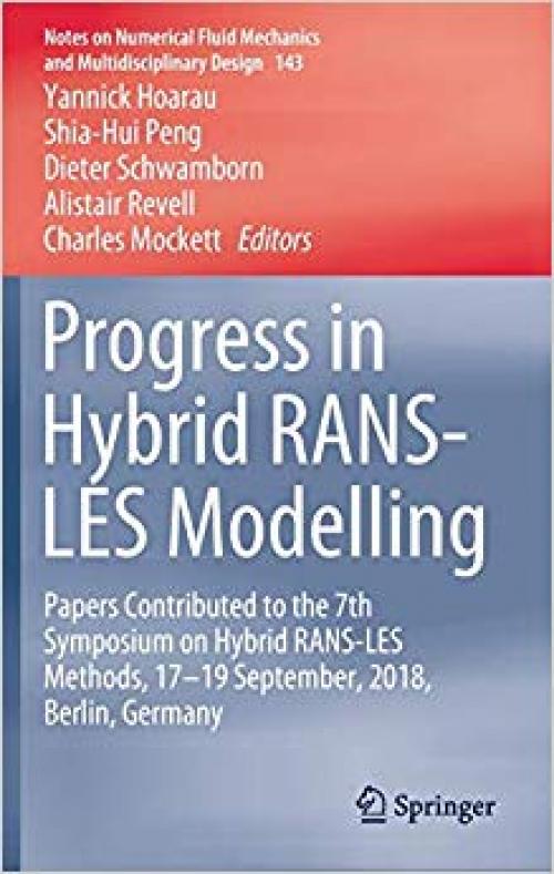 Progress in Hybrid RANS-LES Modelling: Papers Contributed to the 7th Symposium on Hybrid RANS-LES Methods, 17–19 September, 2018, Berlin, Germany ... Fluid Mechanics and Multidisciplinary Design) - 3030276066