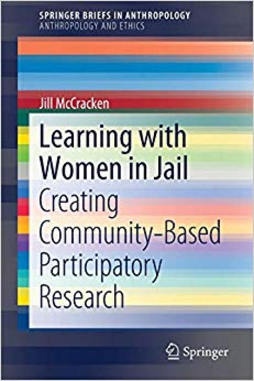 Learning with Women in Jail: Creating Community-Based Participatory Research (SpringerBriefs in Anthropology) - 3030276899