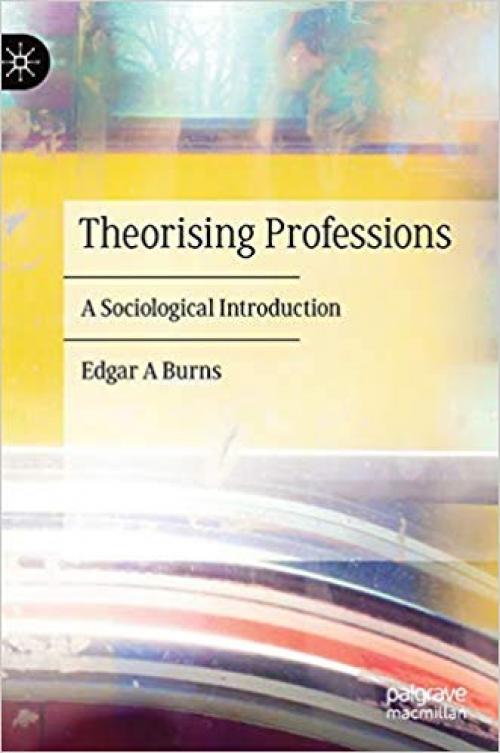 Theorising Professions: A Sociological Introduction - 3030279340