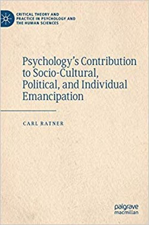 Psychology’s Contribution to Socio-Cultural, Political, and Individual Emancipation (Critical Theory and Practice in Psychology and the Human Sciences) - 303028025X