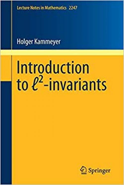 Introduction to ℓ²-invariants (Lecture Notes in Mathematics) - 3030282961