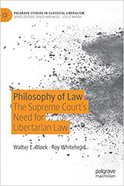 Philosophy of Law: The Supreme Court’s Need for Libertarian Law (Palgrave Studies in Classical Liberalism) - 3030283593