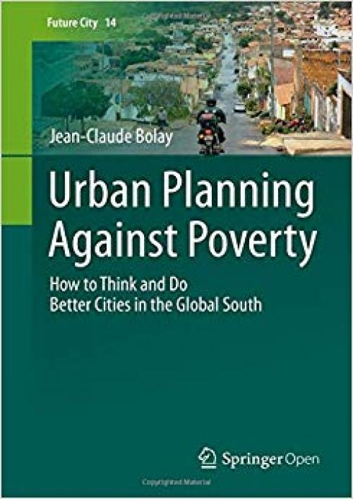 Urban Planning Against Poverty: How to Think and Do Better Cities in the Global South (Future City) - 3030284182