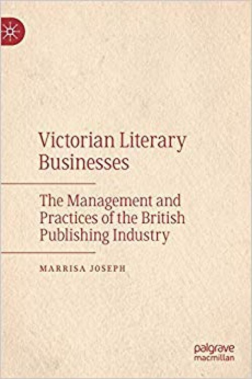 Victorian Literary Businesses: The Management and Practices of the British Publishing Industry - 303028591X