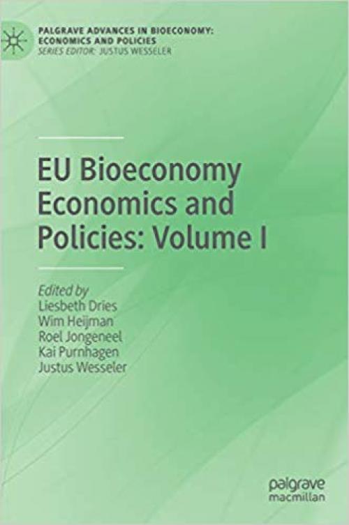 EU Bioeconomy Economics and Policies: Volume I (Palgrave Advances in Bioeconomy: Economics and Policies) - 3030286339